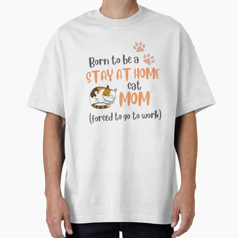 Born To Be A Stay At Home Cat Mom Forced To Go To Work by LiToDesignCo