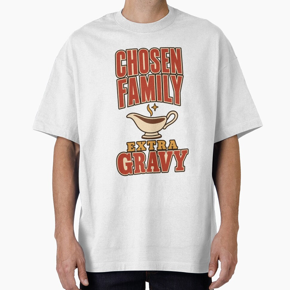 Chosen Family Extra Gravy Funny Friendsgiving T-Shirt by Ojoe studio