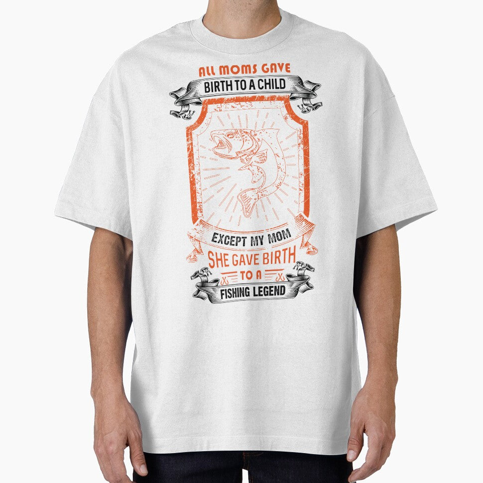 all moms gave birth to a child except my mom she gave birth to a fishing legend by sophiajon