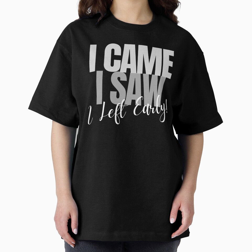 I Came ~ I Saw ~ I Left Early! by ActOutTees