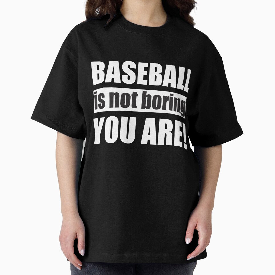 Baseball is not Boring you are by TendyTees