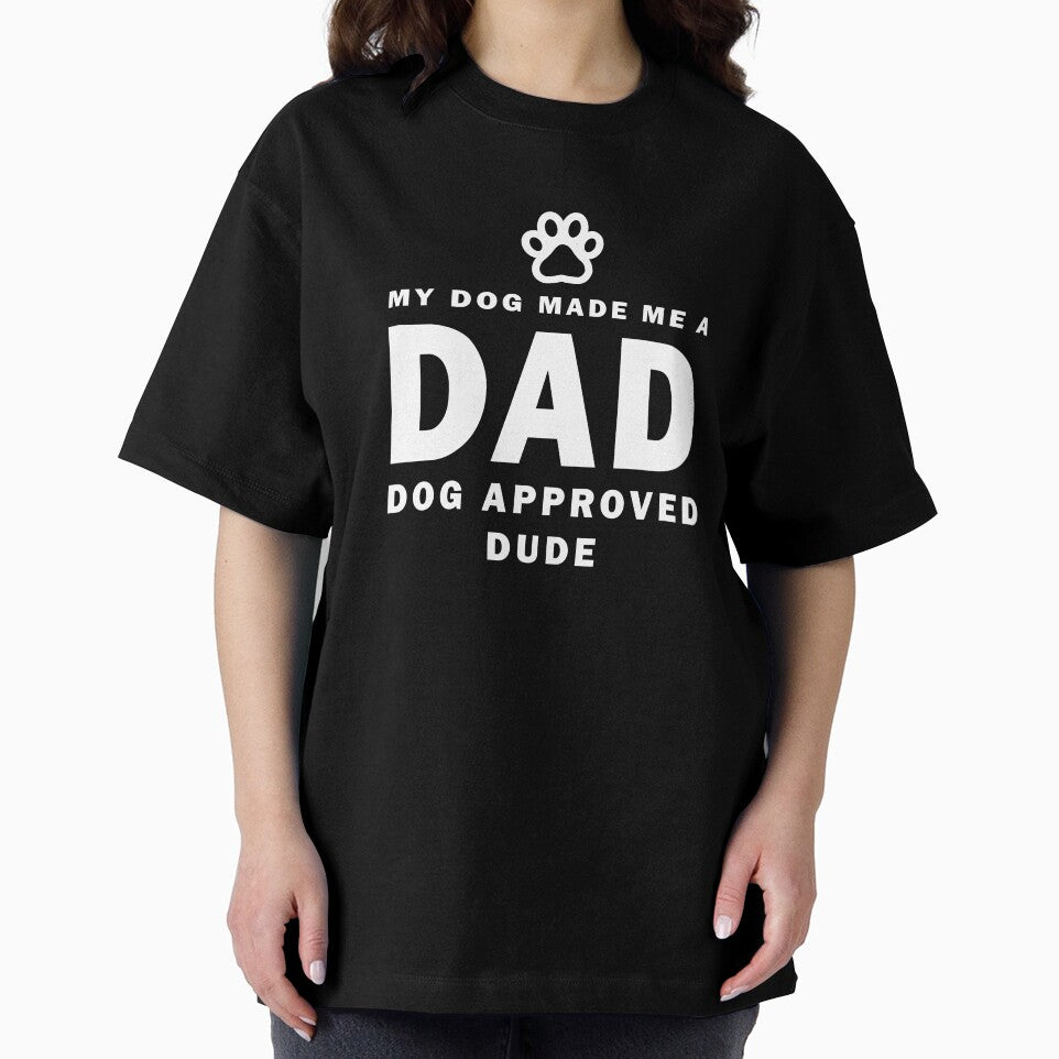 My Dog Made Me a DAD Dog Approved Dude Funny Dog Dad Design Best Dog Dad Design For Casual Everyday Wear by Opalook