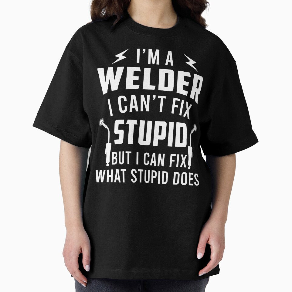 I'm A Welder I Can Fix What Stupid Does by SunsetGloww