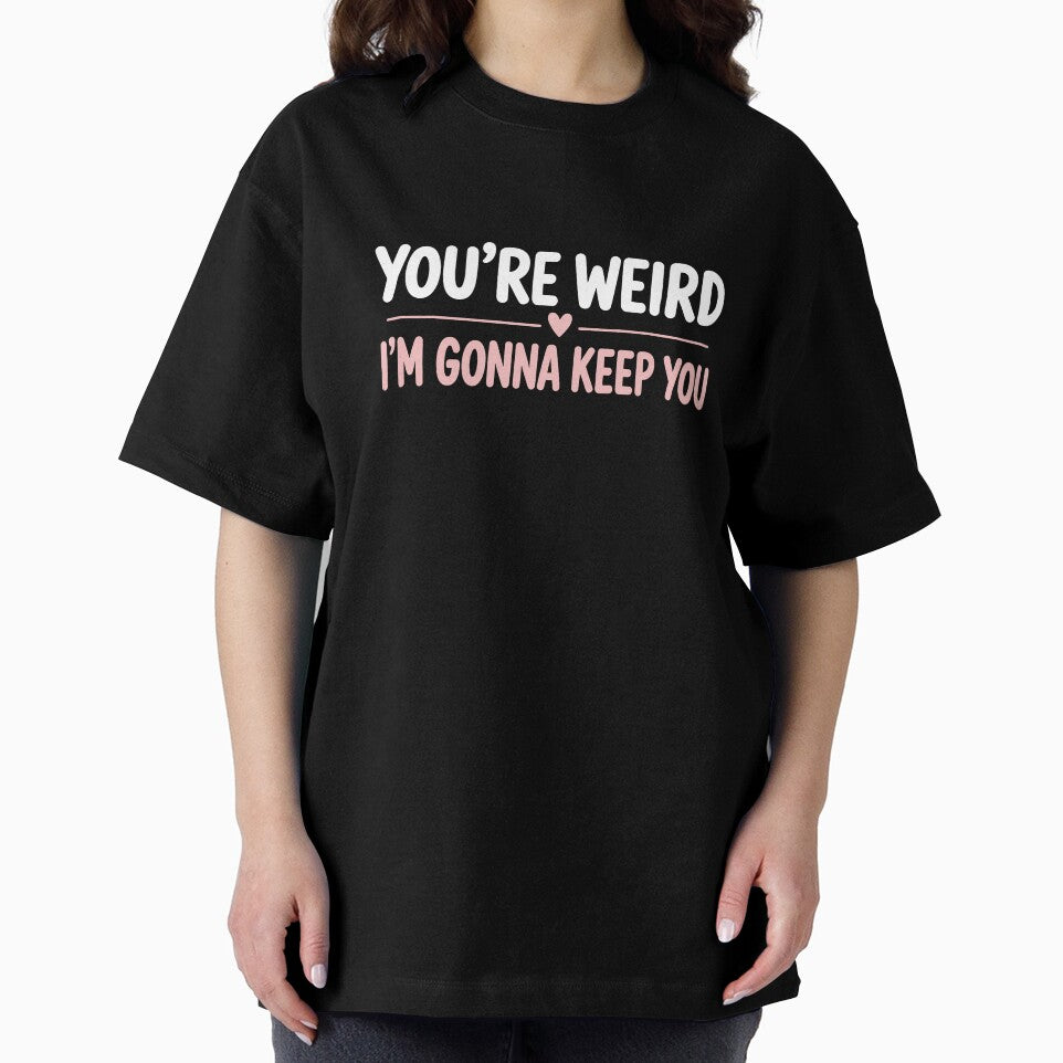 You're Weird I'm Gonna Keep You Funny Best Friend Gift by Say It With Ink