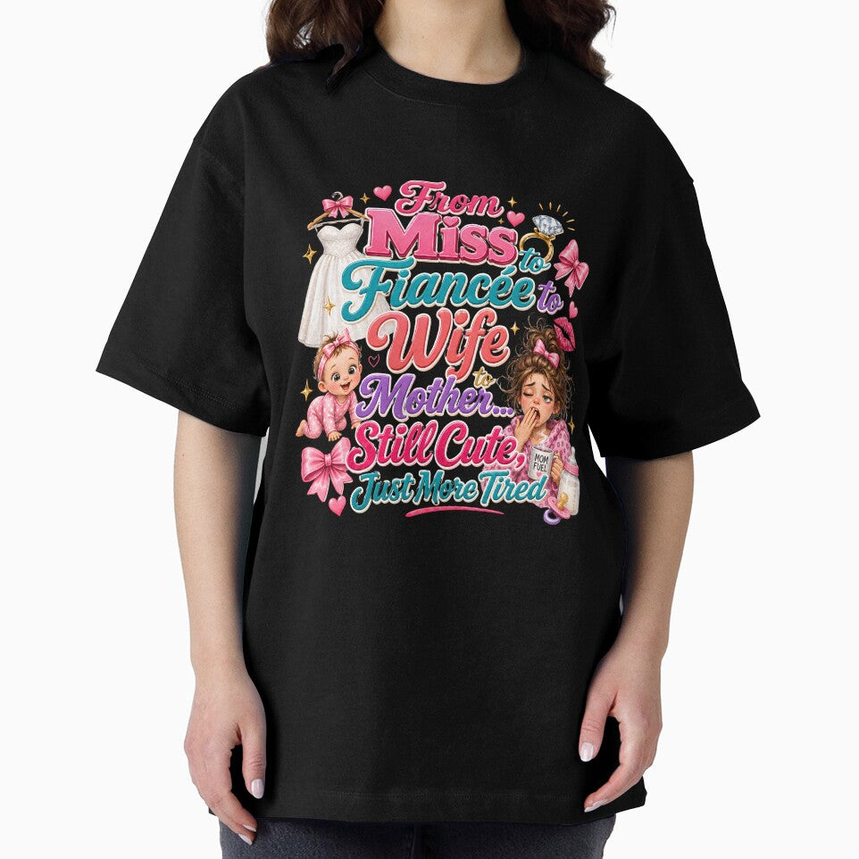 From Miss to Fiancée to Wife to Mother Still Cute Just More Tired Funny Mom Design by WHDProduction45