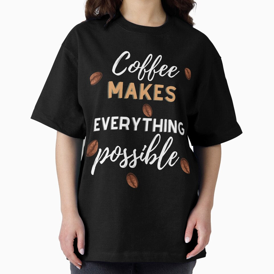 Coffee Lover Coffee Makes Everything Possible T-shirt by Harmonystore