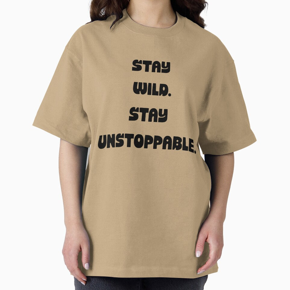 Stay Wild Stay Unstoppable Motivational Quote T-Shirt | Adventure & Hustle Graphic Tee by UrbanEchoHub