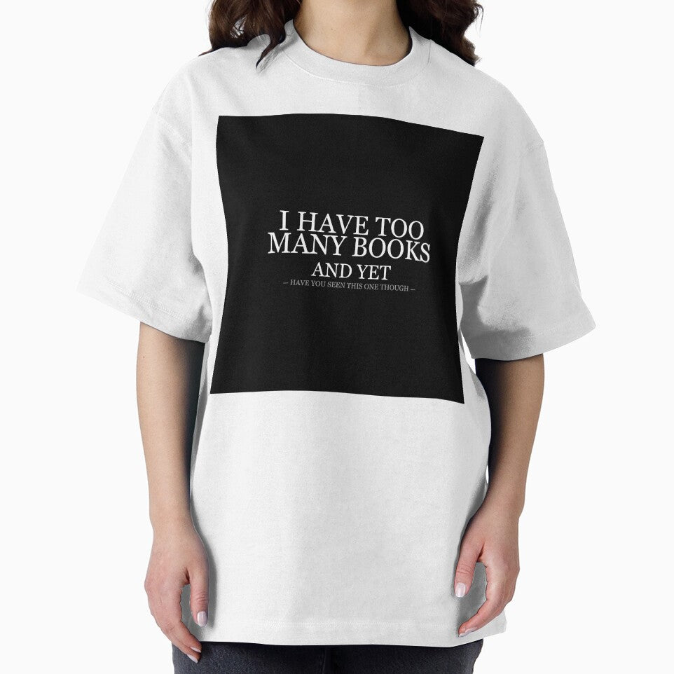 I Have Too Many Books And Yet by LowKesDesigns