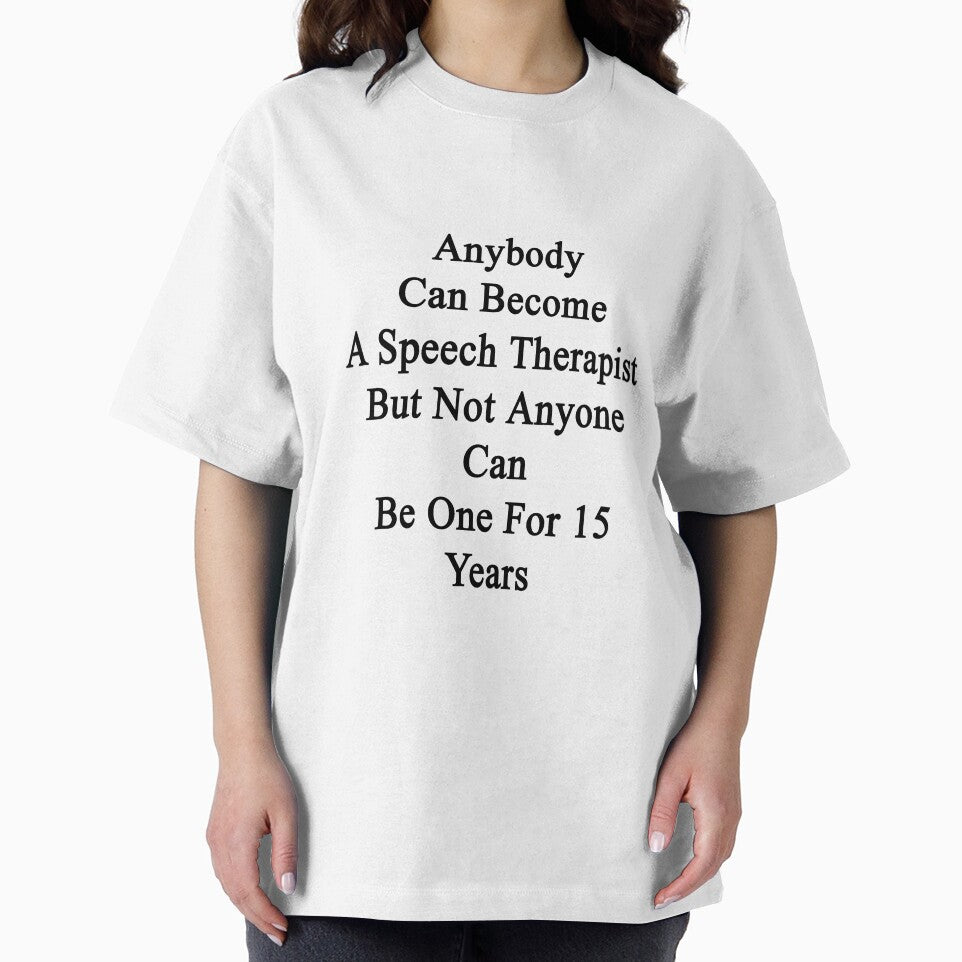 Anybody Can Become A Speech Therapist But Not Anybody Can Be One For 15 Years by supernova23