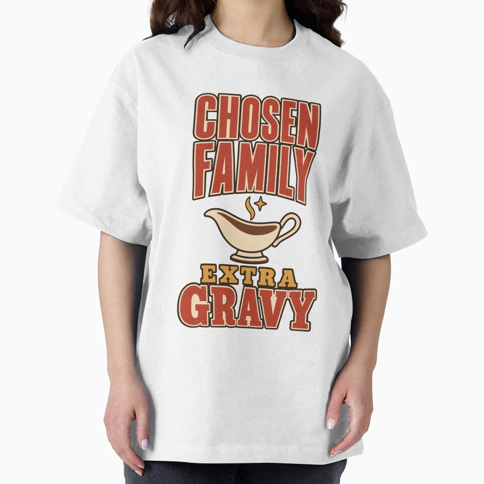 Chosen Family Extra Gravy Funny Friendsgiving T-Shirt by Ojoe studio