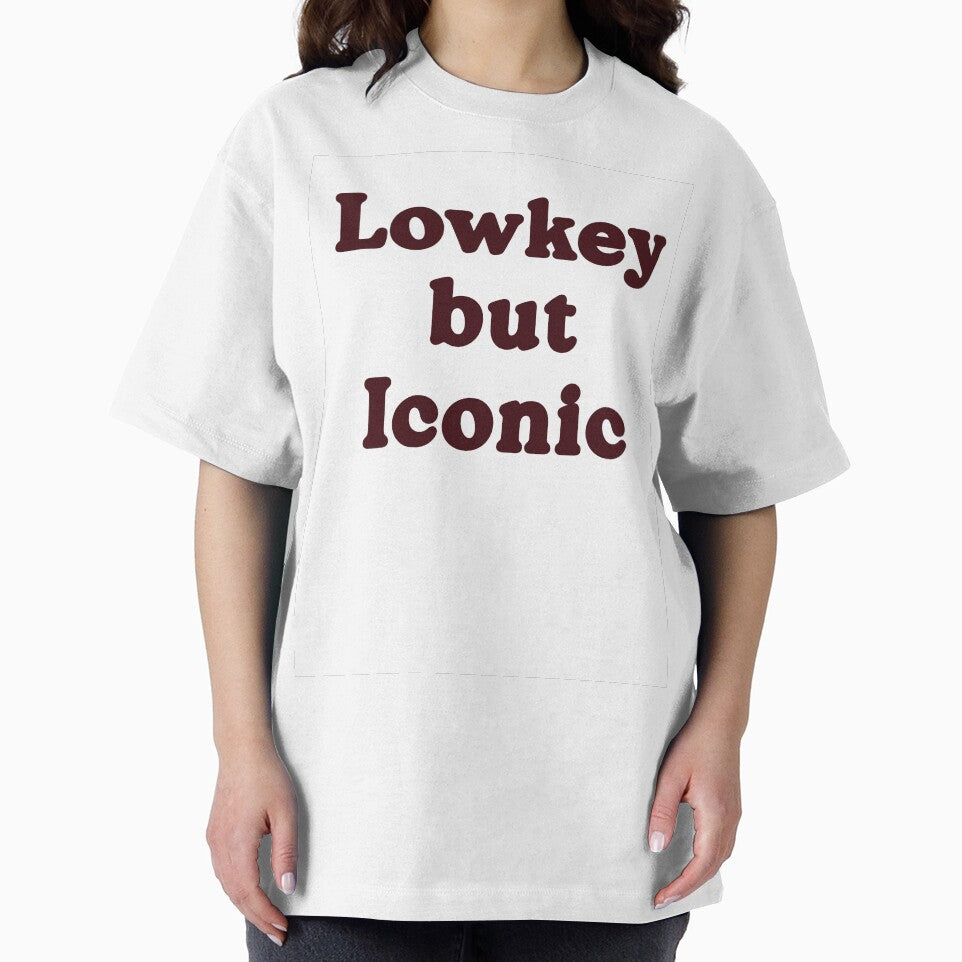 Lowkey But Iconic T-Shirt by Itgirl22