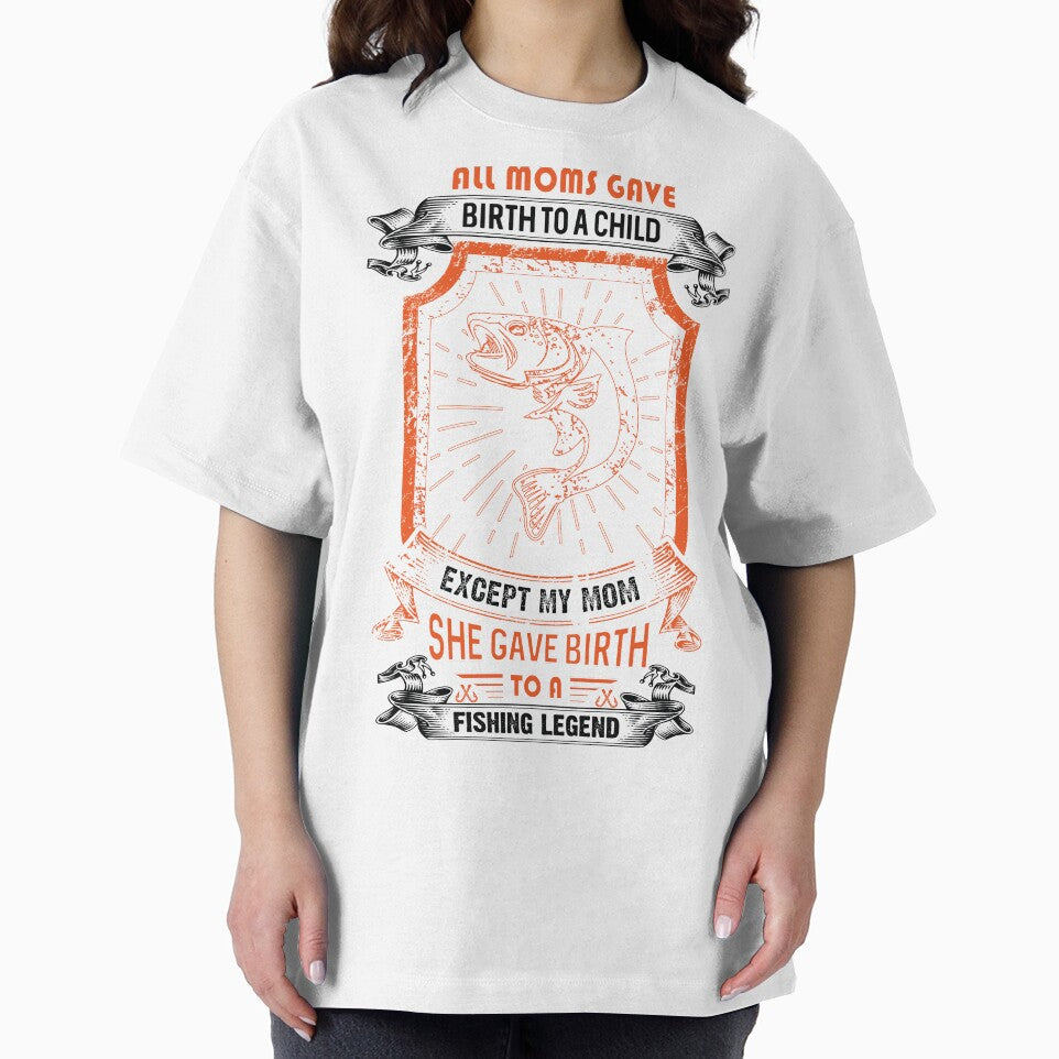 all moms gave birth to a child except my mom she gave birth to a fishing legend by sophiajon