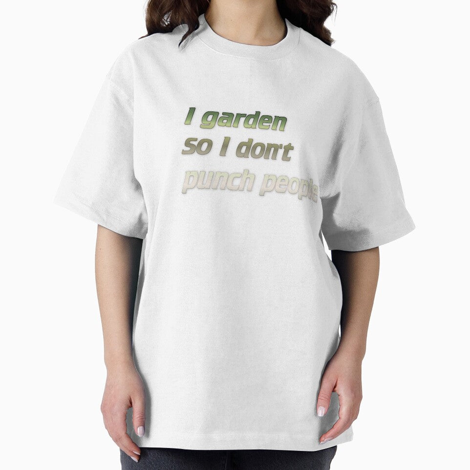 I garden so I don't punch people by Yeebus's Variety Store